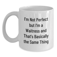 Funny Waitress Gifts from Friends for Graduation Unique White Coffee Mugs - 'I'm Not Perfect But I'm A Waitress And That's Basically The Same Thing' - Main