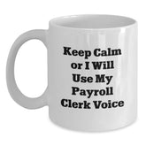 Funny Payroll Clerk Gifts for Men - 'Keep Calm Or I Will Use My Payroll Clerk Voice' White Coffee Mug, Christmas Unique Gifts from Friends to Coworkers - Main