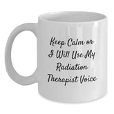 Funny Radiation Therapist Gifts, Valentine's Unique Gifts for Radiation Therapist, White Coffee Mug, 'Keep Calm Or I Will Use My Radiation Therapist Voice' - Main