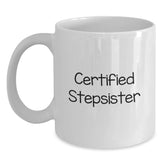 Funny Stepsister Gifts from Men to Women, Graduation Unique Gifts, White Coffee Mug with Certified Stepsister Quote - Main