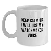 Funny Watchmaker Gifts from Friends for Watchmaker Valentine's White Coffee Mug - 'Keep Calm Or I Will Use My Watchmaker Voice' - Main