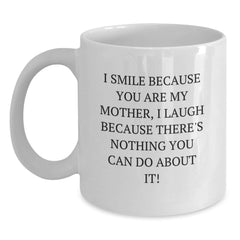 Funny Mother White Coffee Mugs Gifts from Men Women Family Friends, I Smile Because You Are My Mother, Unique Christmas Unique Gifts for Mother - Main