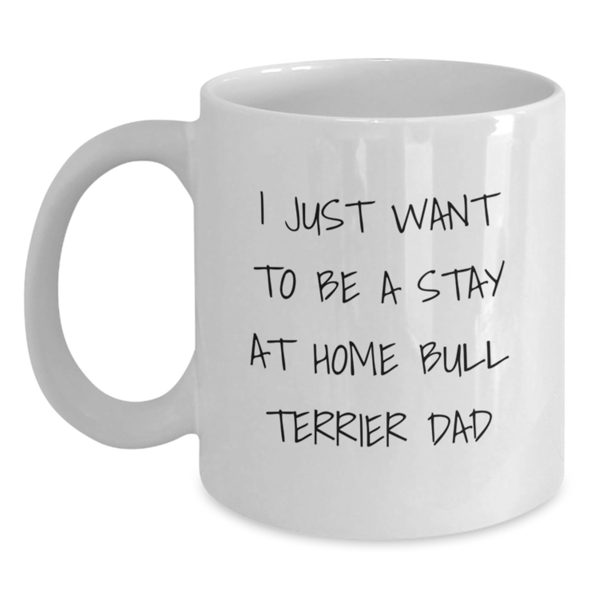 Funny Bull Terrier Dad Gifts for Men from Friends, 'I Just Want To Be A Stay At Home Bull Terrier Dad' White Coffee Mug for Graduation Unique Gifts - Main
