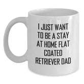 Funny Flat Coated Retriever Dog Gifts from Men to Flat Coated Retriever Dad - Christmas Unique White Coffee Mugs, I Just Want To Be A Stay At Home Flat Coated Retriever Dad - Main