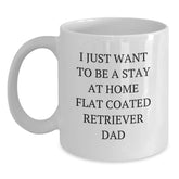 Funny Flat Coated Retriever Dog Gifts For Men - I Just Want To Be A Stay At Home Dad White Coffee Mug For Flat Coated Retriever Dog Lover - Main