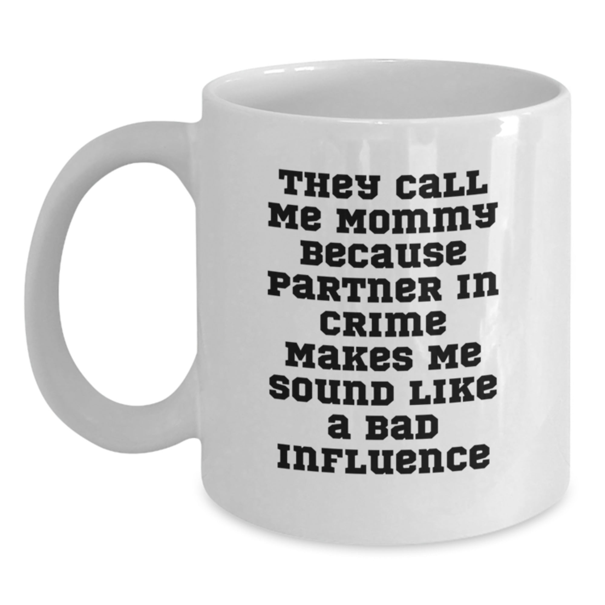 Funny Mommy Gifts from Men, White Coffee Mugs for Mommy Birthday Unique Gifts, 'They Call Me Mommy Because Partner In Crime Makes Me Sound Like A Bad Influence' - Main