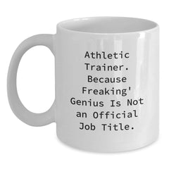 Funny Athletic Trainer Gifts from Friends for Men, White Coffee Mug, 'Athletic Trainer. Because Freaking' genius Is Not An Official Job Title.' - Main
