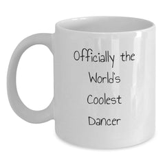 Funny Dancer Gifts for Men Women Friends Coworkers Family - Officially The World's Coolest Dancer White Coffee Mug, Graduation Unique Gifts from Family - Main
