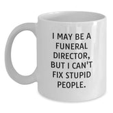 Funny Gifts for Funeral Directors | White Coffee Mug, 'I May Be A Funeral Director, But I Can't Fix People.' - Unique Christmas Unique Gifts from Men to Funeral Director - Main