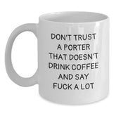 Funny White Coffee Mug Gifts from Friends for Porter with 'Don't Trust A Porter That Doesn't Drink Coffee' Quote, Unique Christmas Unique Gifts - Main