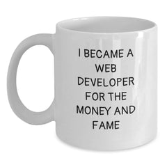 Funny Web Developer Gifts for Birthday - 'I Became A Web Developer For The Money And Fame' Quote, White Coffee Mug for Men or Women, Gifts from Friends or Family - Main