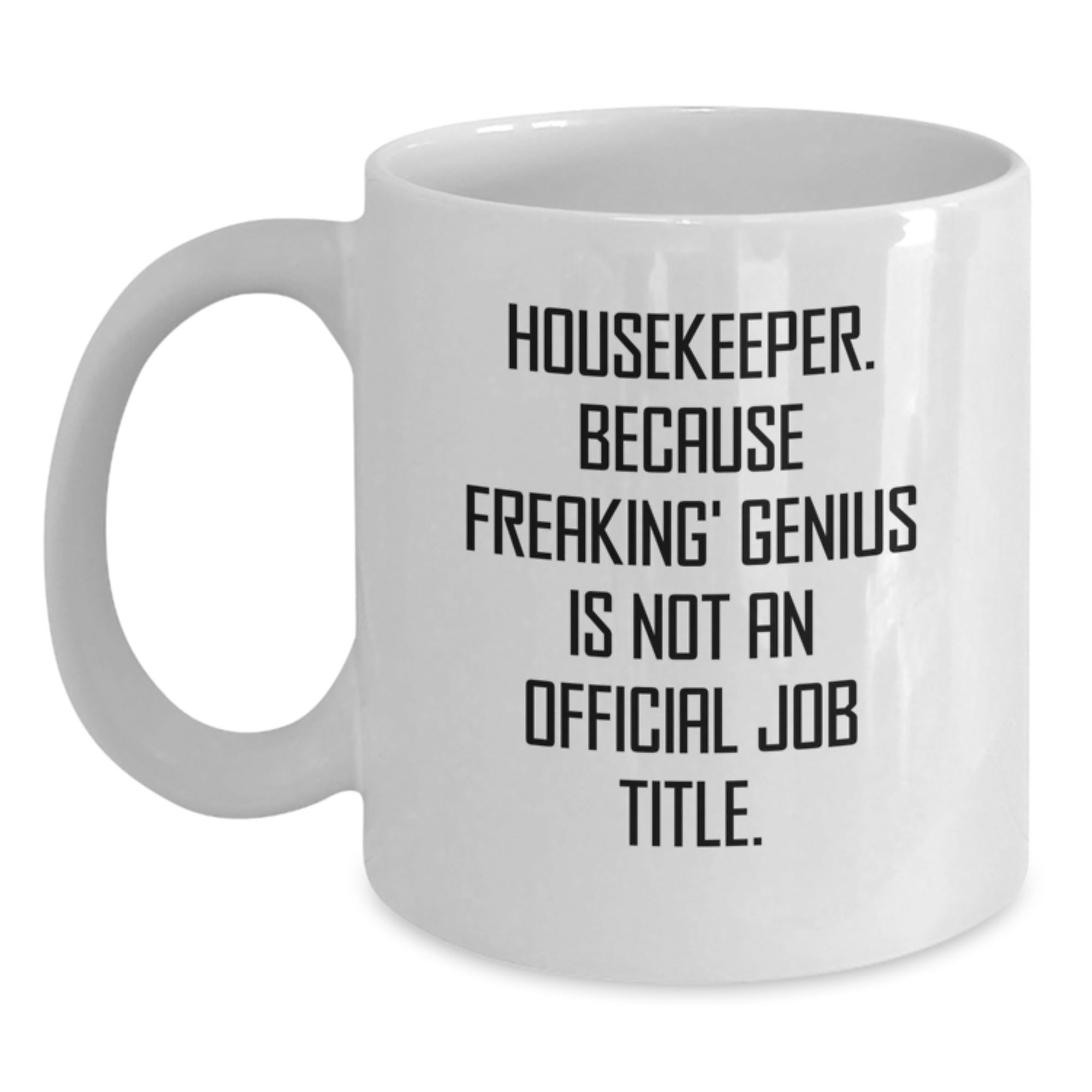 Funny Housekeeper Gifts from Friends, White Coffee Mug, Because Freaking' genius Is Not An Official Job Title, Unique Christmas Memorable Presents - Main