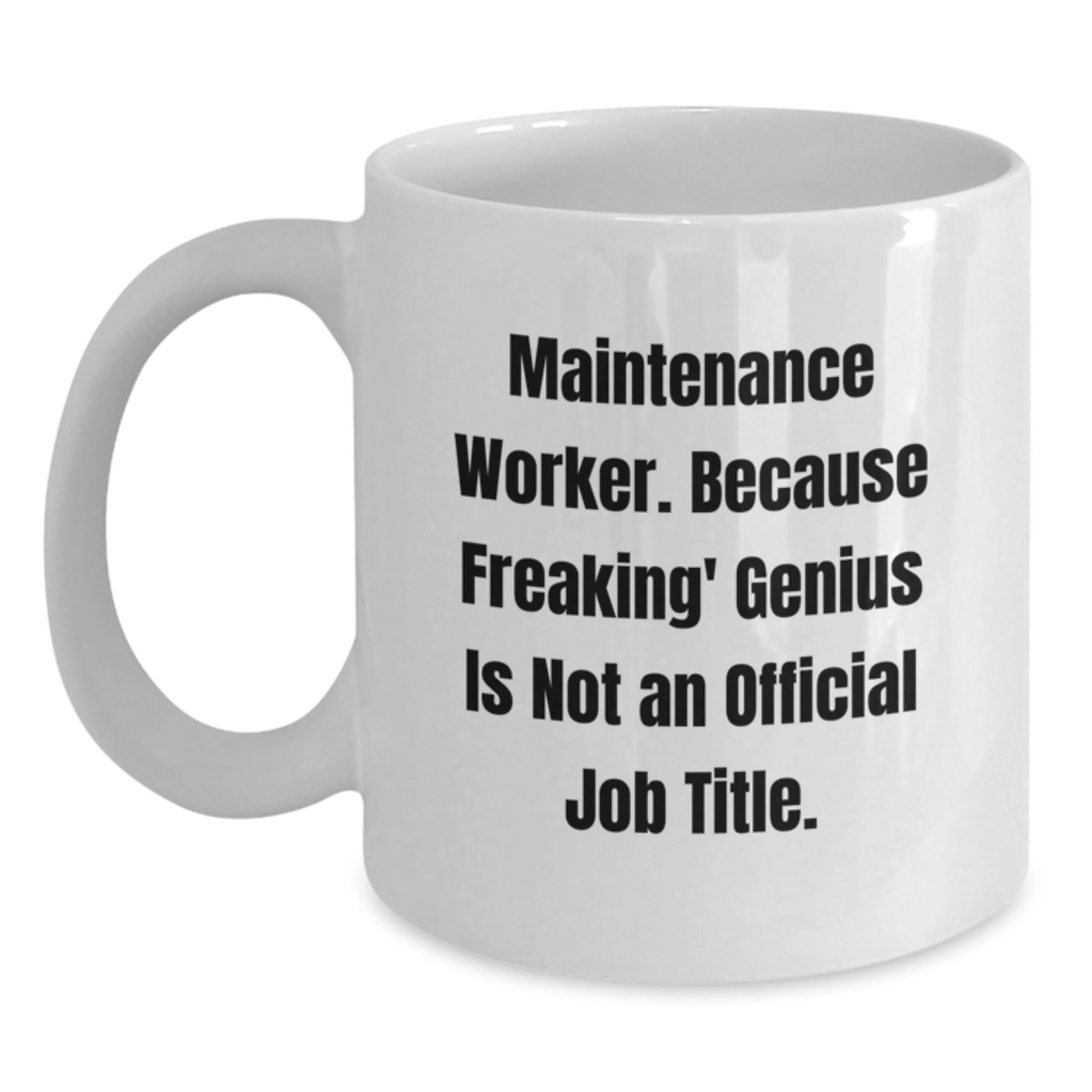 Funny Maintenance Worker Gifts for Men, Unique White Coffee Mug for Christmas Unique Gifts, 'Maintenance Worker. Because Freaking' genius Is Not An Official Job Title.' - Main