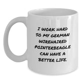 Funny German Wirehaired Pointer Dog Lover Valentine's Gifts from Men to Friends, Wife's or Lover's Unique White Coffee Mug, I 'Work Hard So My German Wirehaired Pointer Beagle Can Have A Better Life. - Main