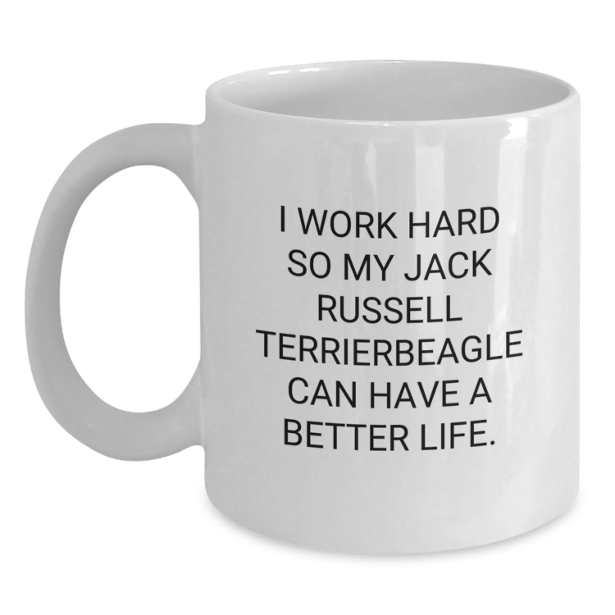 Funny Jack Russell Terrier Dog Gifts from Men to Women Friends Valentine's Unique Mugs - I Work Hard So My Jack Russell Terrierbeagle Can Have A Better Life - White Coffee Mug with Quote - Main