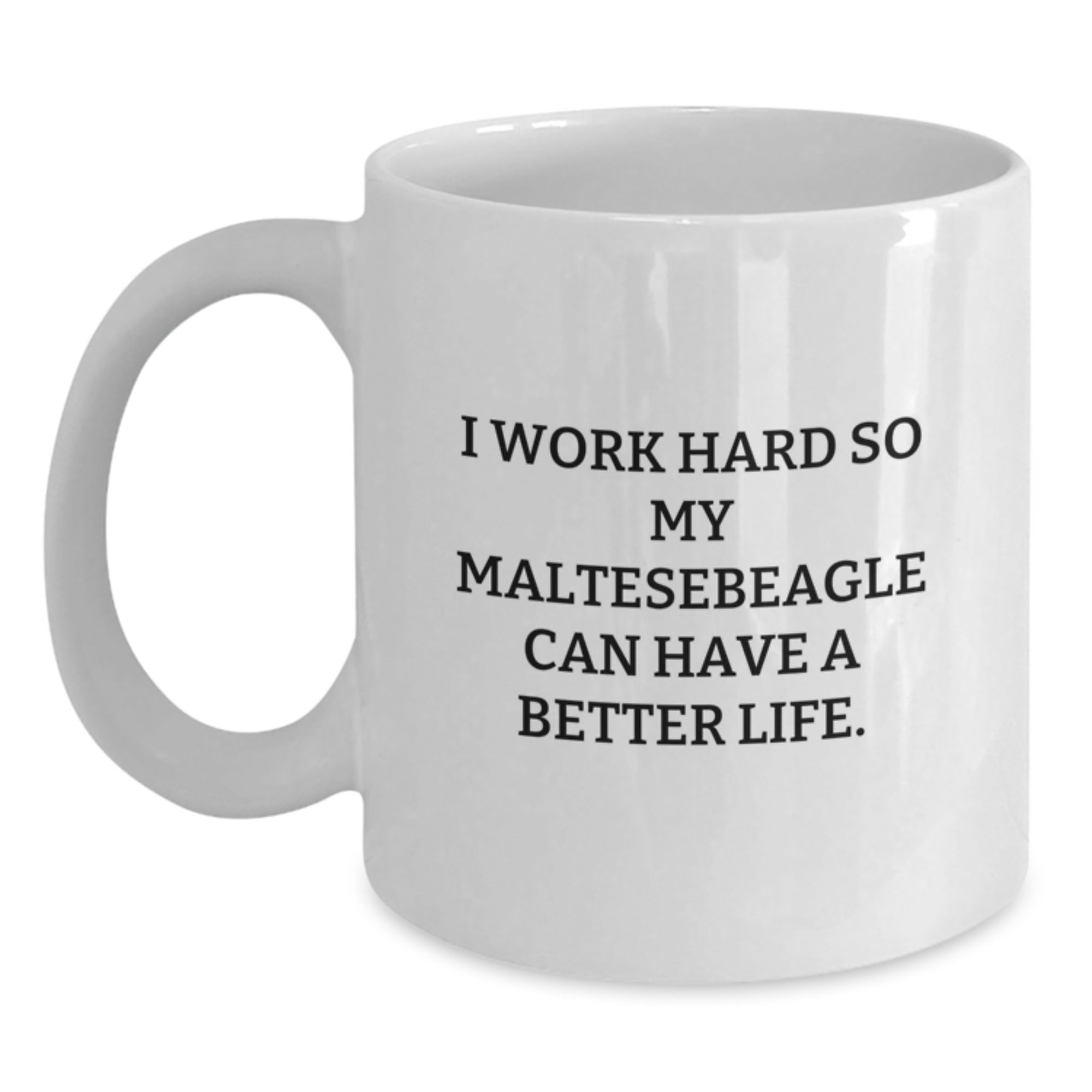 Funny Maltese Dog Lover Gifts from Men to Women for Valentine's Unique White Coffee Mug I Work Hard So My Maltese Can Have A Better Life - Main