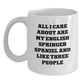 Gifts from Men and Women for English Springer Spaniel Dog Lovers - Funny Quote, All I Care About Are My English Springer Spaniel And Like Three People, White Coffee Mug, Valentine's Unique Gifts - Main