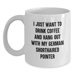 Funny German Shorthaired Pointer Dog Gifts from Men to Friends - I Just Want To Drink Coffee And Hang Out With My German Shorthaired Pointer, White Coffee Mug, Birthday Unique Gift - Main