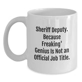 Funny Sheriff Deputy Gifts for Men, White Coffee Mug, Sheriff Deputy. Because Freaking' genius Is Not An Official Job Title. Unique Birthday Unique Gifts from Friends to Sheriff Deputy - Main