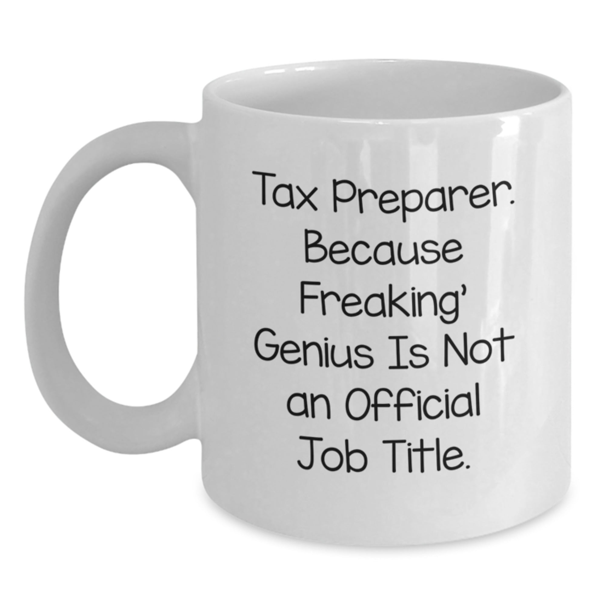 Funny Tax Preparer Gifts - White Coffee Mug for Tax Pros - 'Tax Preparer. Because Freaking' genius Is Not An Official Job Title.' - Main