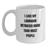 Labrador Retriever Dog Funny Quote Gifts from Men to Friends - 'I Love My Labrador Retriever More Than Most People' White Coffee Mug for Valentine's Unique Gifts - Main