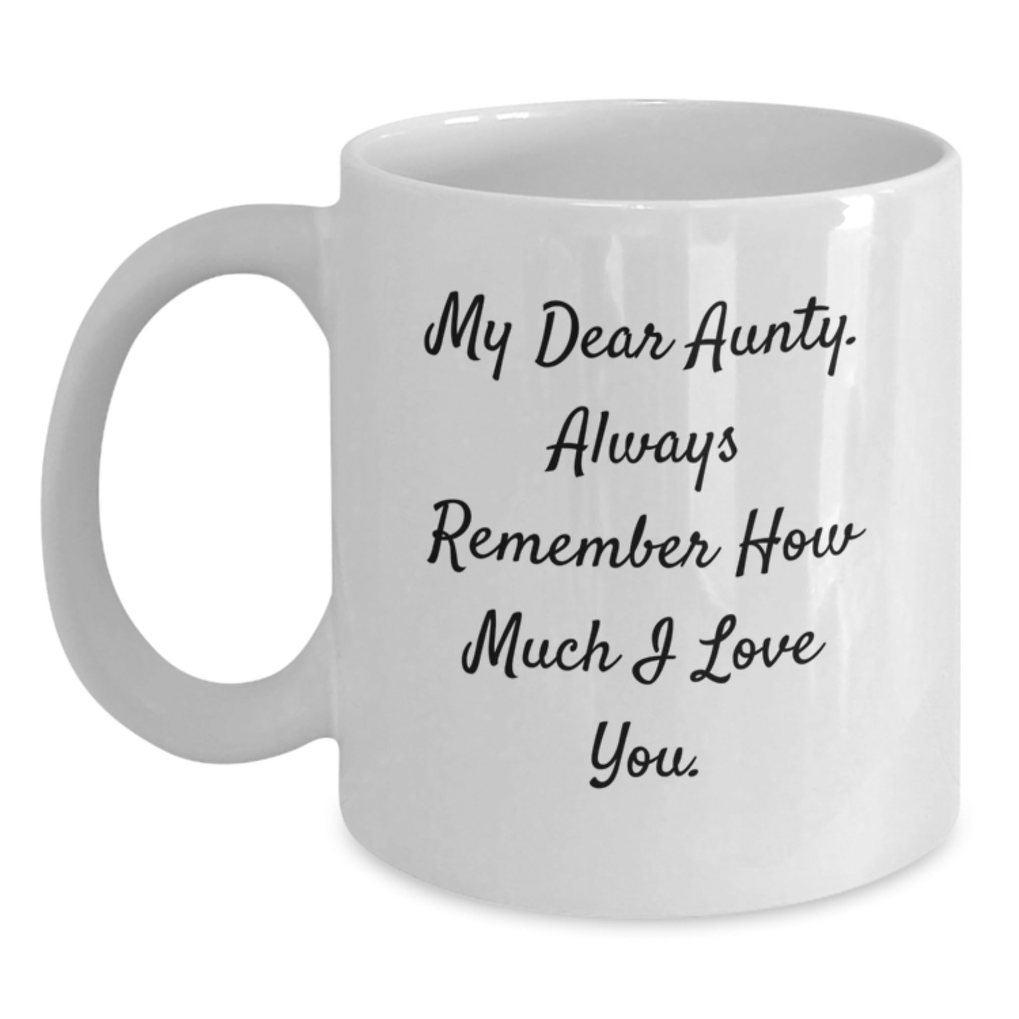 Funny Aunty Gifts, My Dear Aunty Always Remember How Much I Love You, 11oz or 15oz White Coffee Mug for Birthday from Men to Women - Main