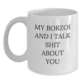 Borzoi Dog Funny White Coffee Mugs for Birthday Unique Gifts from Friends, Coworkers, or Family - 'My Borzoi And I Talk Shit About You' Quote Gifts for Him, Her, or Borzoi Dog Lover - Main