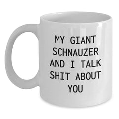 Funny Giant Schnauzer Dog Gifts for Men, Women, Friends, Family - White Coffee Mug with 'My Giant Schnauzer And I Talk Shit About You' Quote, Birthday Unique Gifts from Friends - Main