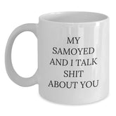Funny Samoyed Dog Christmas Unique Gifts from Men for Friends with White Coffee Mug - 'My Samoyed And I Talk Shit About You' - Main