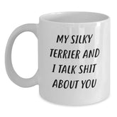 Funny Silky Terrier Dog Mugs for Christmas - 'My Silky Terrier And I Talk Shit About You' Gifts from Friends, Family, or Coworkers for Silky Terrier Dog Lovers - Main
