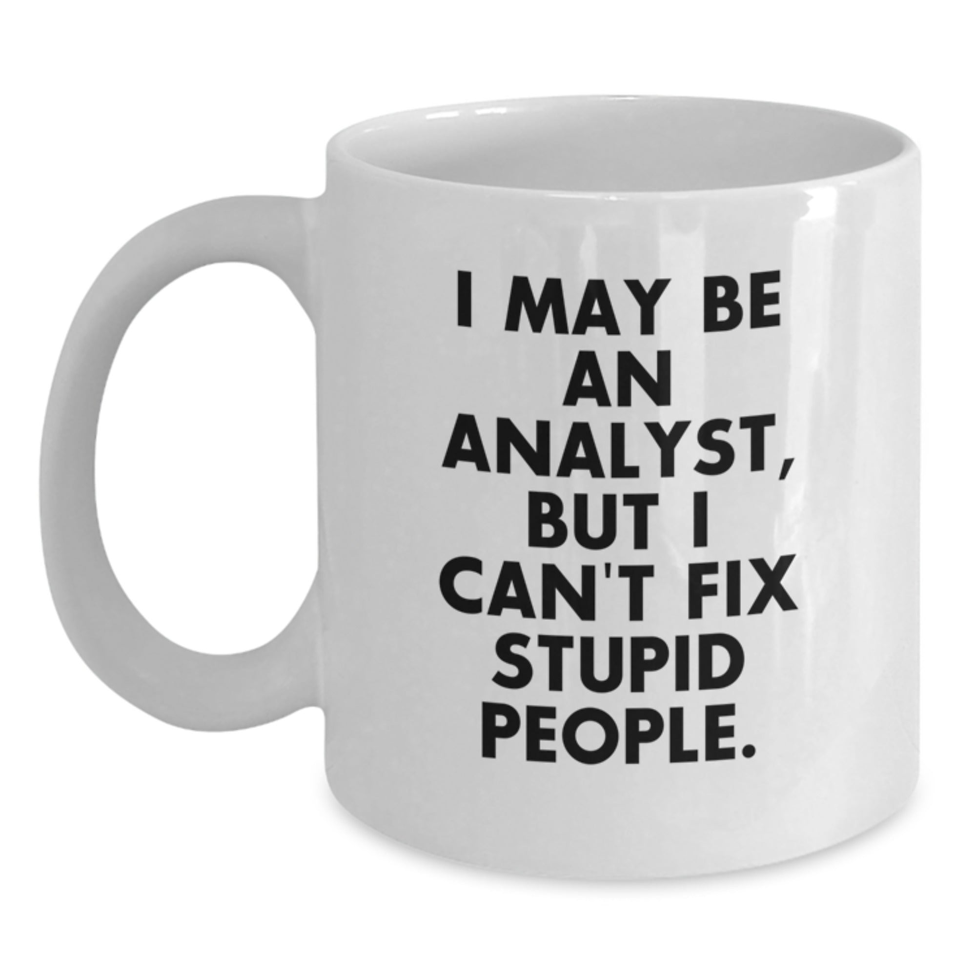 Funny Analyst Gifts for Coworkers, White Coffee Mugs with I May Be An Analyst But I Cant Fix Stupid People Quote, Christmas Unique Gifts from Friends - Main