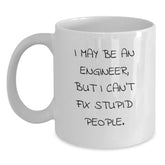Funny Engineer Gifts for Men or Women Engineer Friends and Coworkers White Coffee Mug I May Be An Engineer, But I Can't Fix Stupid People. - Main