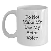 Funny Actor Gifts for Men, White Coffee Mug with 'Do Not Make Me Use My Actor Voice' Quote, Christmas Unique Presents from Friends - Main