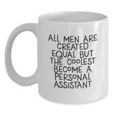 Funny Personal Assistant Gifts for Men, White Coffee Mug, 'All Men Are Created Equal But The Coolest Become A Personal Assistant' Birthday Unique Gifts from Friends to Family - Main
