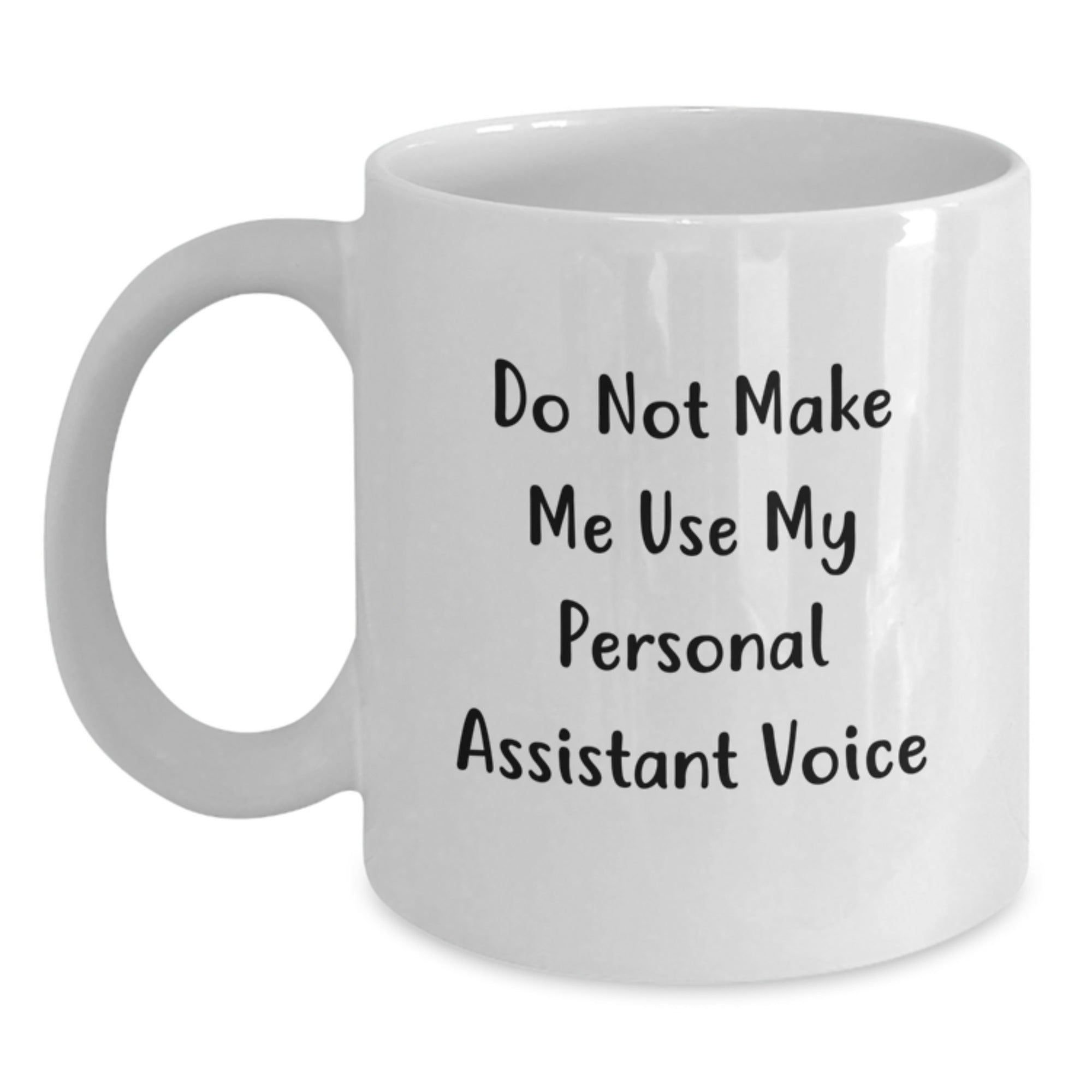 Funny Personal Assistant Gifts for Men, Women, Coworkers, and Family - White Coffee Mug with Do Not Make Me Use My Personal Assistant Voice - Main