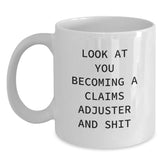 Christmas Unique Gifts for Claims Adjuster, Funny Quote 'Look At You Becoming A Claims Adjuster And Shit' White Coffee Mug Gifts from Friends, Coworkers, Family - Main