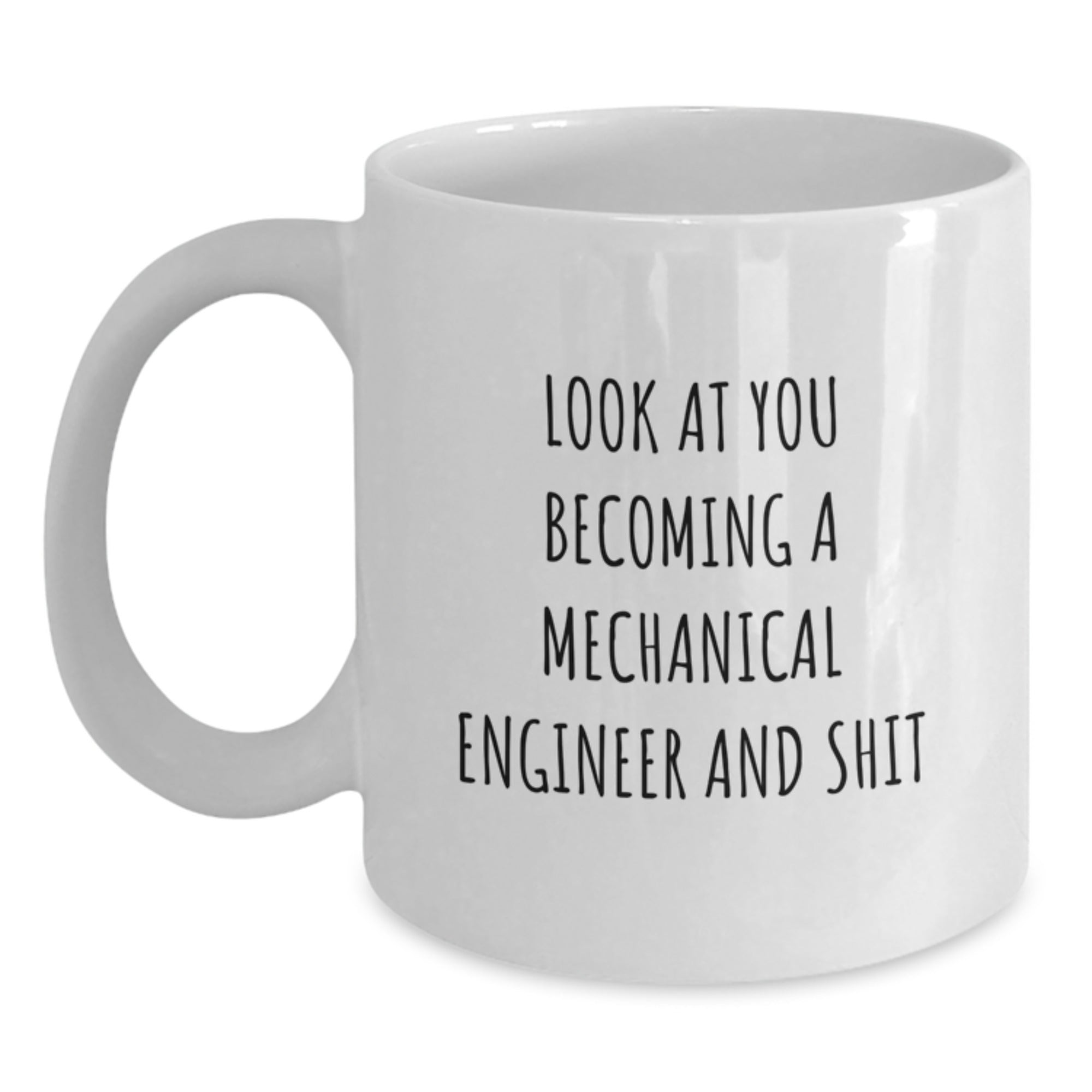Funny Mechanical Engineer Gifts from Family - White Coffee Mug for Him - Look At You Becoming A Mechanical Engineer And Shit Christmas Unique Gift Ideas - Main