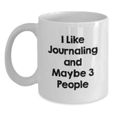 Funny White Coffee Mug Gifts from Friends - I Like Journaling And Maybe 3 People Gifts for Journaling Enthusiasts Birthday Unique Gifts - Main