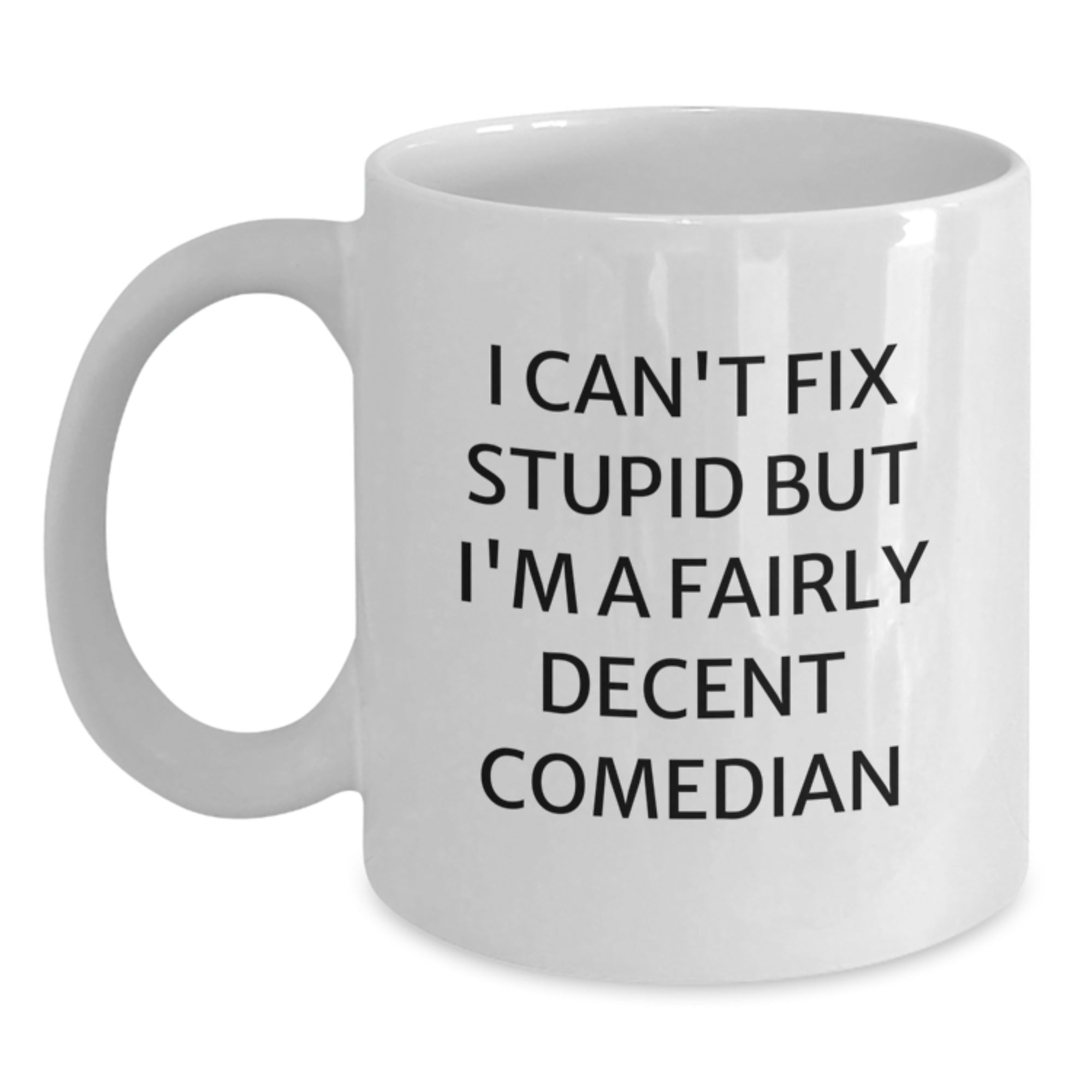 Funny Comedian Gifts from Friends for Comedian, White Coffee Mug, I Can't Fix Stupid But I'm A Fairly Decent Comedian, Christmas Unique - Main