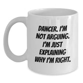 Funny Dancer Gifts from Friends for Dancer - Christmas Unique Mugs - White Coffee Mug with Quote 'Dancer. I'm Not Arguing. I'm Just Explaining Why I'm Right.' - Main