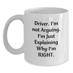 Funny Driver Gifts, Unique Christmas Unique Gifts for Driver Men, Funny White Coffee Mug for Him - 'Driver. I'm Not Arguing. I'm Just Explaining Why I'm Right.' - Main