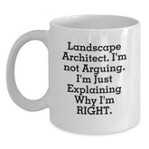 Funny Landscape Architect Gifts for Him - White Coffee Mug 'I'm Not Arguing, I'm Just Explaining Why I'm Right' - Unique Christmas Unique Gifts from Friends to Family - Main