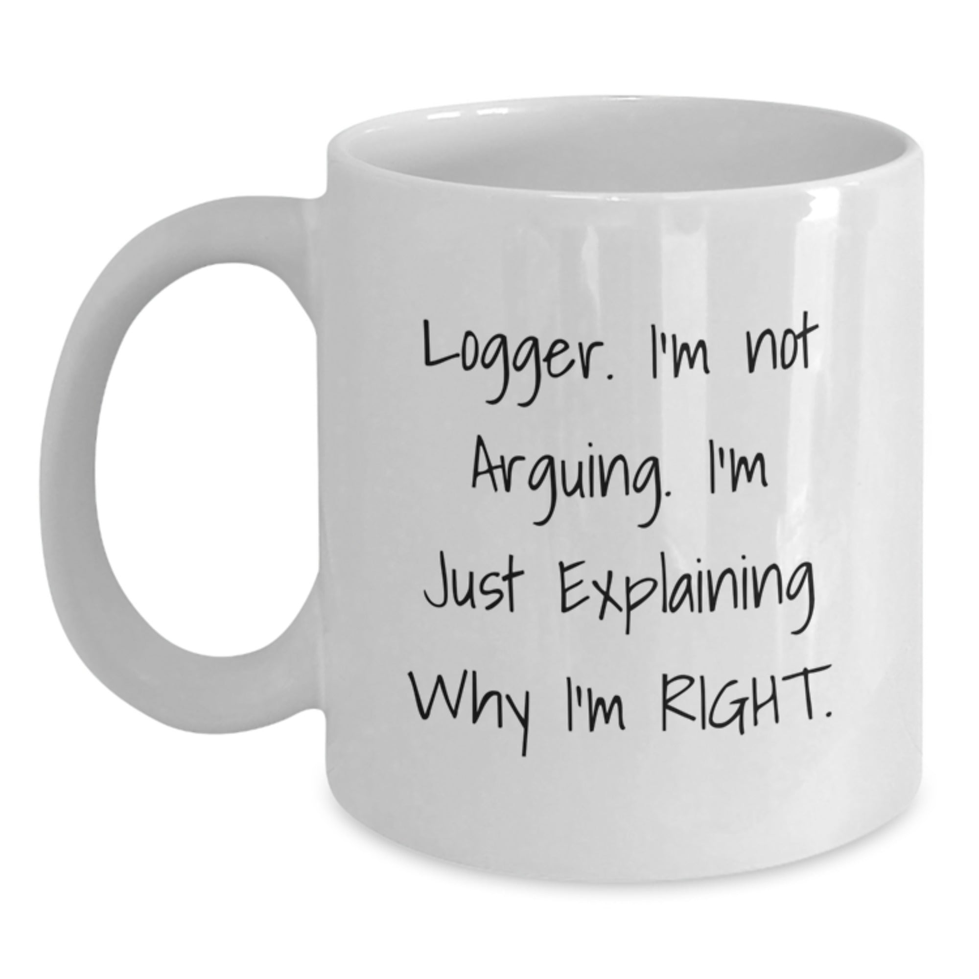 Funny Logger Gifts from Friends and Family - White Coffee Mug, I'm Not Arguing, 11oz or 15oz Capacity, Perfect for Logger Enthusiasts, Christmas Unique Gifts - Main