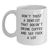 Funny Dentist Gifts White Coffee Mug, Don't Trust A Dentist That Doesn't Drink Coffee, Gifts from Men to Dentist Graduation Unique Gifts - Main