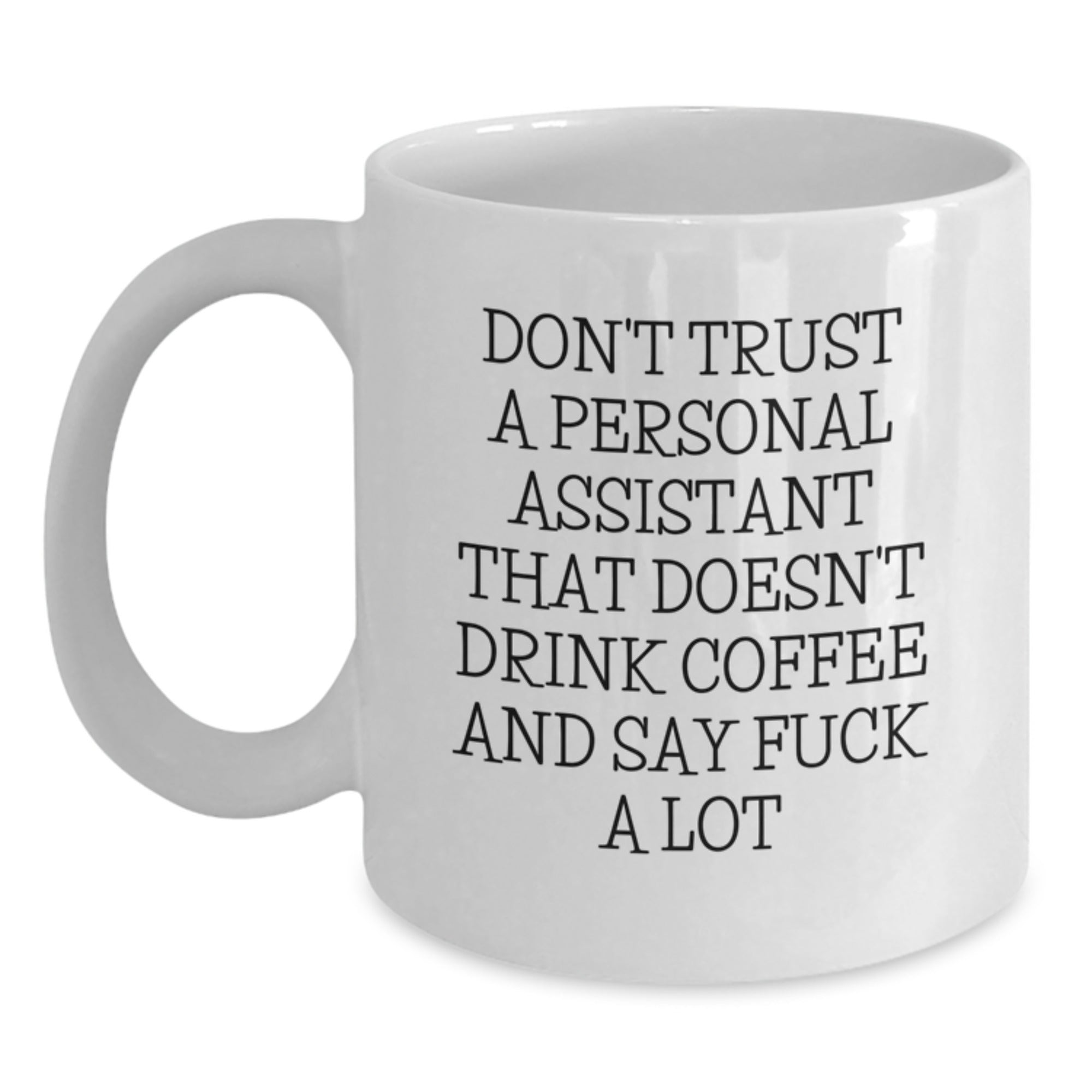 Funny Personal Assistant Gifts from Friends for Christmas Unique White Coffee Mugs with 'Don't Trust A Personal Assistant That Doesn't Drink Coffee And Say F--k A Lot' Quote - Main