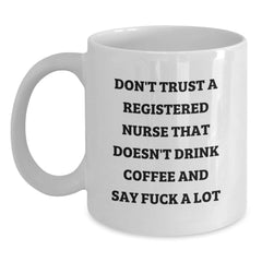 Funny Gifts from Friends for Registered Nurse Birthday Unique Mugs, White Coffee Mug with 'Don't Trust A Registered Nurse That Doesn't Drink Coffee And Say F--k A Lot' Quote - Main