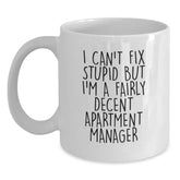 Funny Apartment Manager Gifts from Friends to Graduating Apartment Managers - White Coffee Mug - I Can't Fix Stupid But I'm A Fairly Decent Apartment Manager - Main