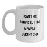 Funny CFO Gifts for Men, Christmas Unique Ideas, White Coffee Mug for CFO's with 'I Can't Fix Stupid But I'm A Fairly Decent CFO' Quote, Gifts from Friends to CFO - Main