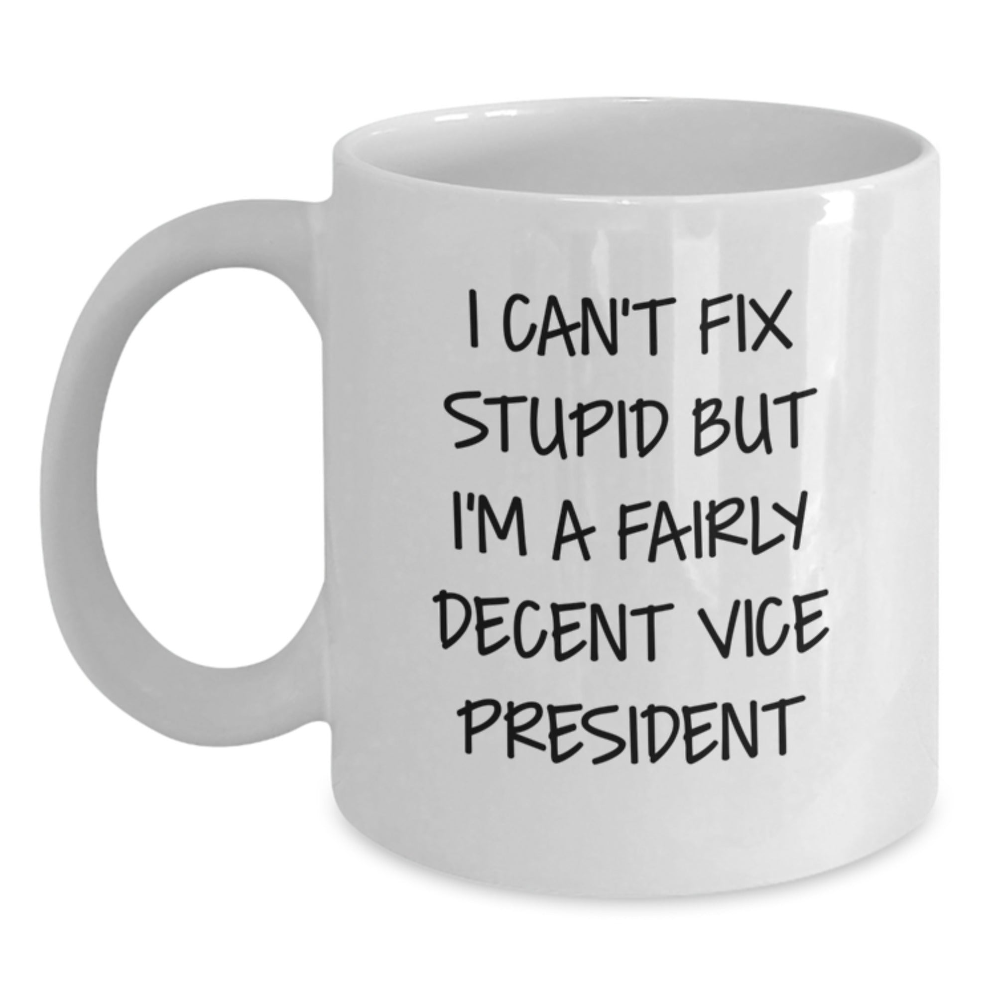 Funny Vice President Gifts, 'I Can't Fix Stupid But I'm A Fairly Decent Vice President' White Coffee Mug for Graduation, Gifts from Friends to Vice President, Unique Vice President Mug - Main