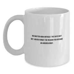 Funny Archeologist Gift for Him, White Coffee Mug, Inspirational Quote for Christmas Unique Gifts from Friends and Family - Main